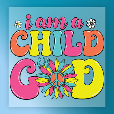 I Am A Child of God Design - Ready to Press - InkMerge DTF Transfer