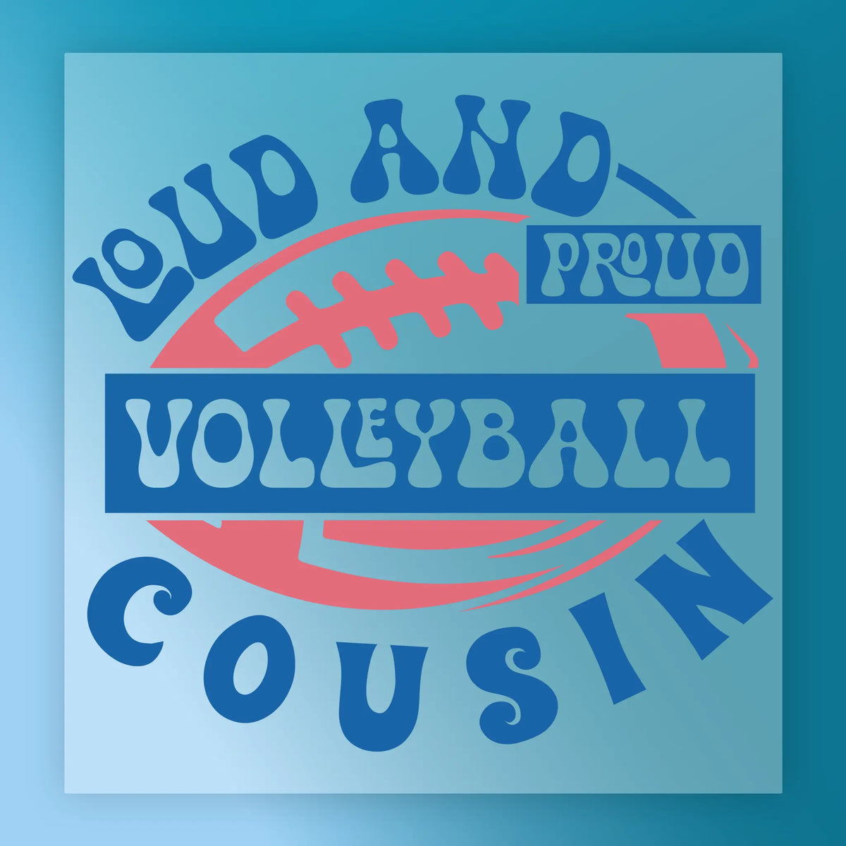 Loud And Proud Volleyball Cousin