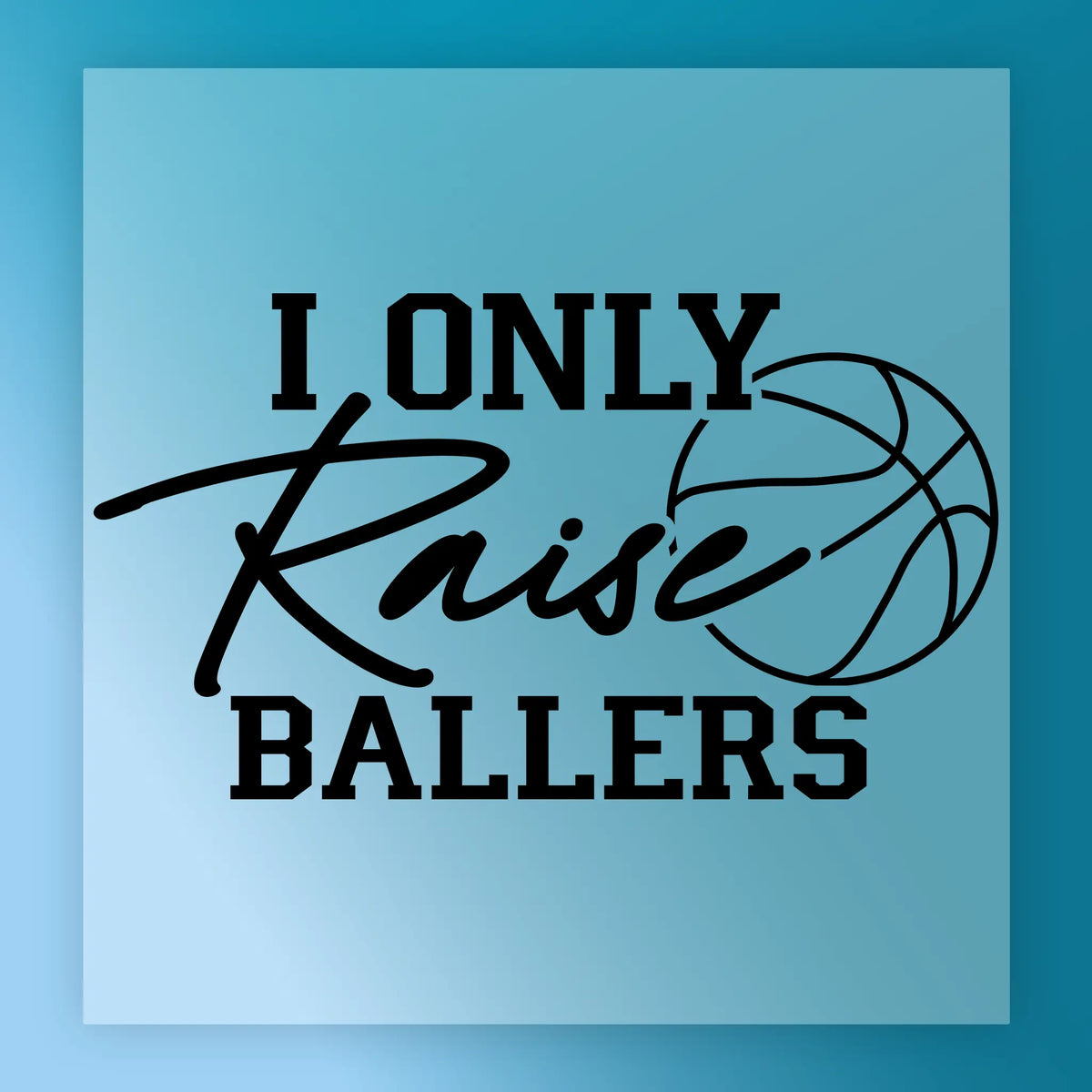 I Only Raise Ballers Shirt Design - Heat Press Ready
