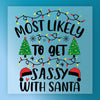 Most Likely to Get Sassy with Santa - Heat Press Ready - InkMerge DTF Transfer