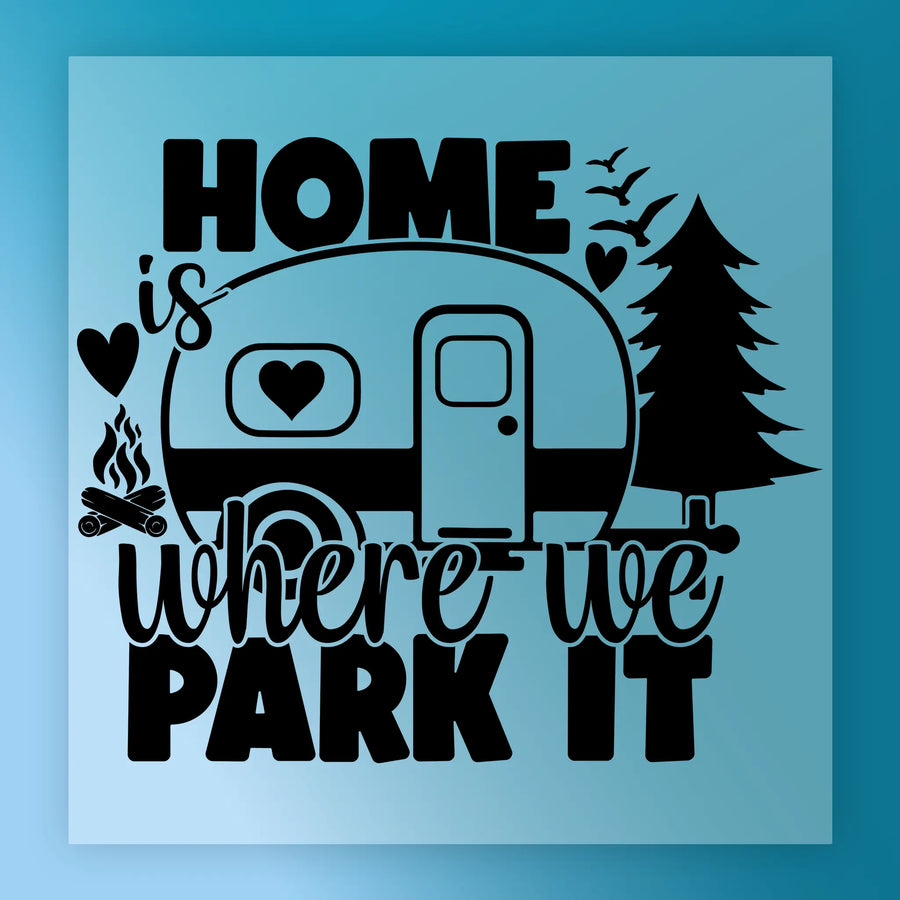 a black and white graphic design with the text "HOME is where we PARK it" and various camping-related elements such as a camper van, a tree, and a campfire.