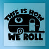 This Is How We Roll Camper Design - Ready to Press - InkMerge DTF Transfer