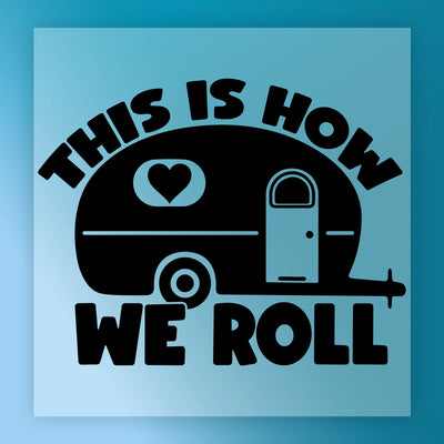 This Is How We Roll Camper Design - Ready to Press - InkMerge DTF Transfer