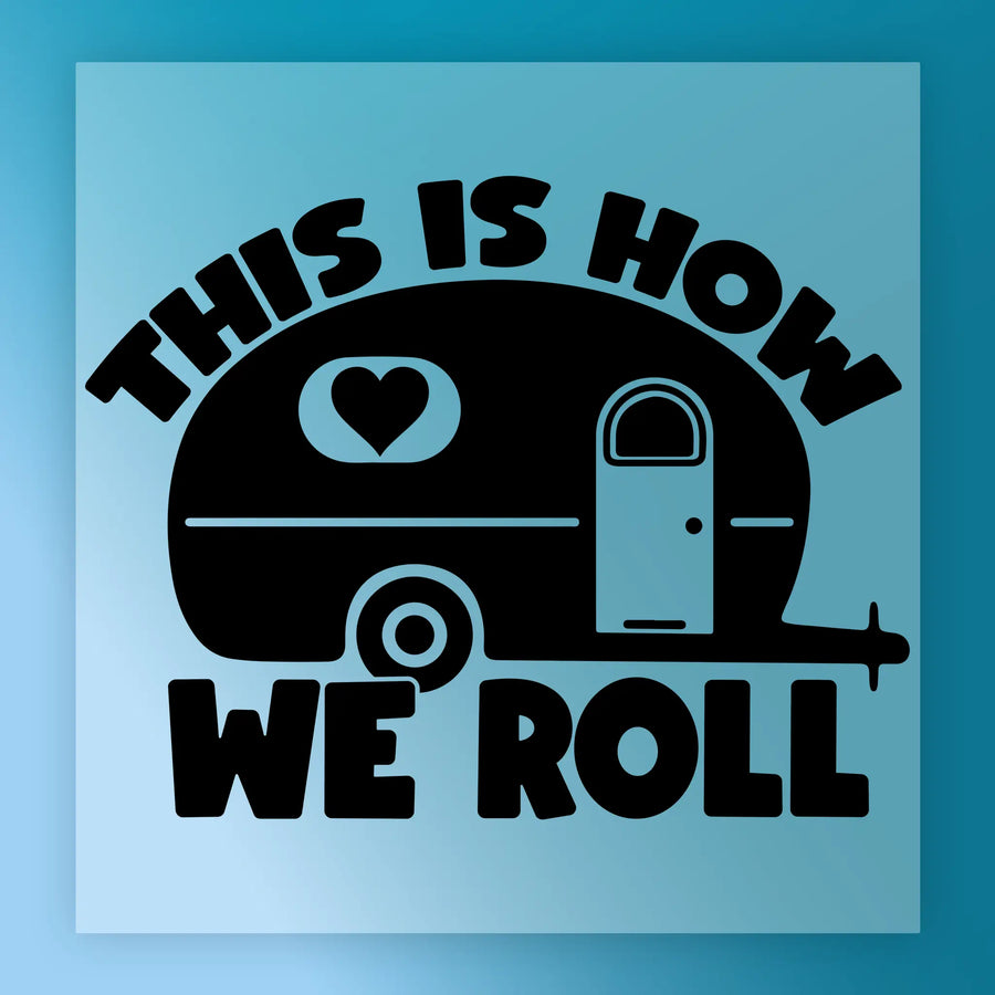 The This Is How We Roll Camper Design by InkMerge features a camper trailer with a heart and bold lettering on a blue background—ideal for vibrant custom apparel using DTF transfers or heat press.