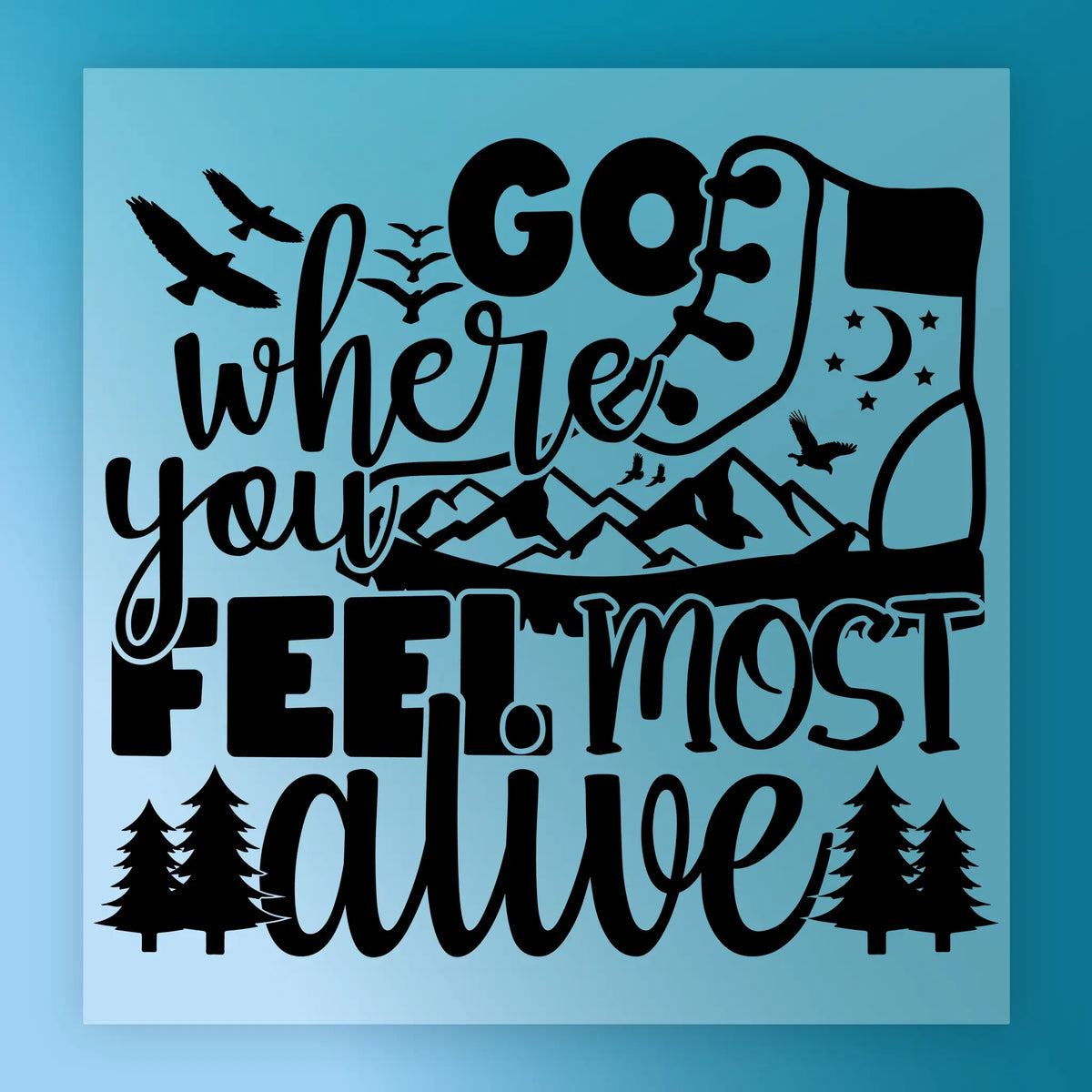 Go Where You Feel Most Alive Adventure Quote