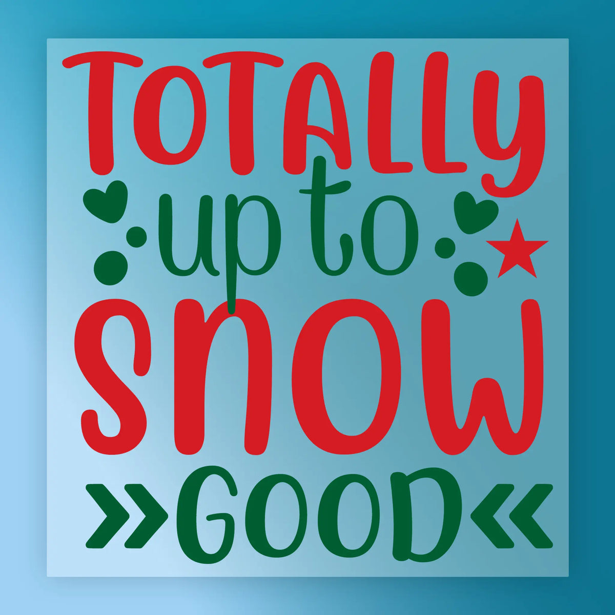 Totally Up to Snow Good Christmas Pun - Heat Press Ready