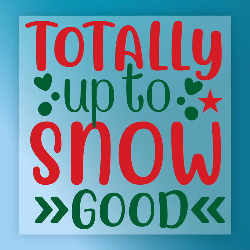 Totally Up to Snow Good Christmas Pun - Heat Press Ready - InkMerge DTF Transfer