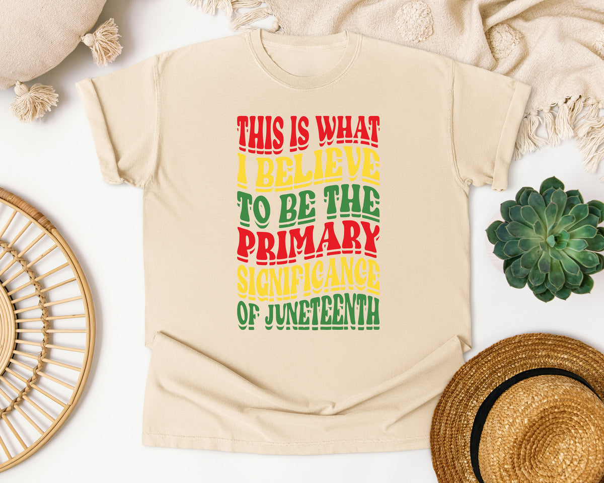 Primary Significance of Juneteenth Comfort Colors Shirt