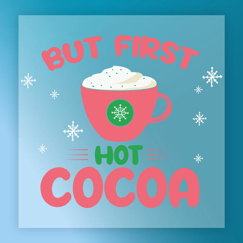 But First Hot Cocoa Design - Ready to Press - InkMerge DTF Transfer