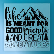 Life Is Meant For Good Friends & Great Adventures DTF Transfer - InkMerge Heat Press Design