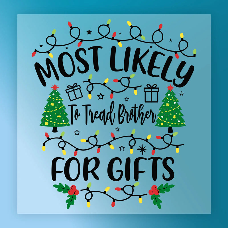 Most Likely To Trade Brother For Gifts - Ready to Press - InkMerge DTF Transfer