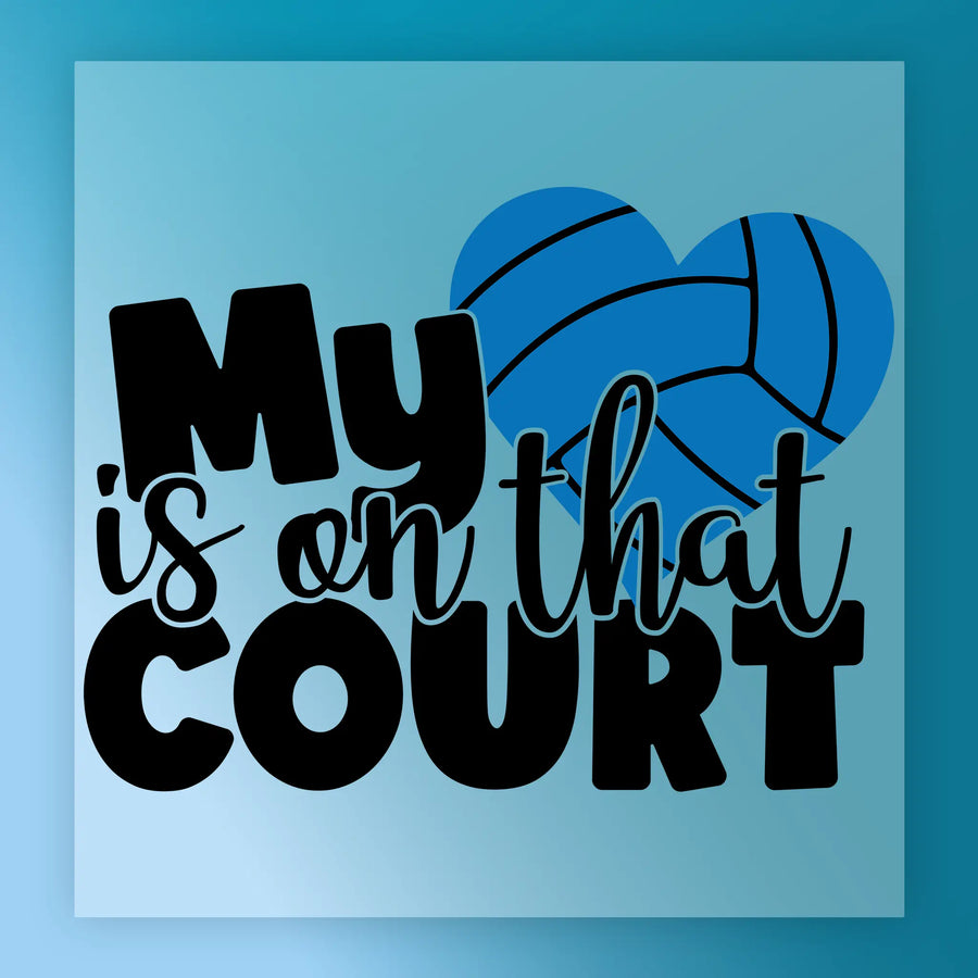 a blue heart-shaped volleyball and the text "MY IS ON THAT COURT" in a stylized font.