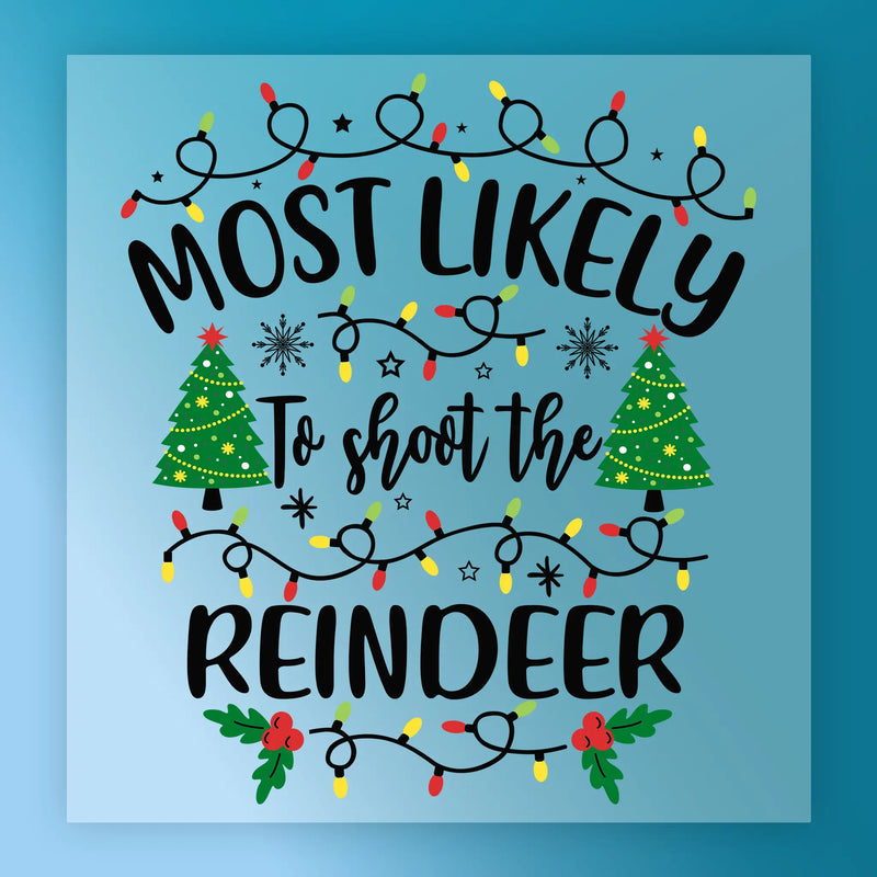 Most Likely To Shoot The Reindeer - Ready to Press - InkMerge DTF Transfer