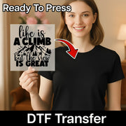 Life Is A Climb But The View Is Great DTF Transfer - InkMerge Heat Press Design