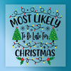 Most Likely To Be Late For Christmas - Ready to Press - InkMerge DTF Transfer