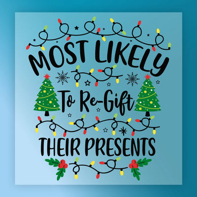 Most Likely To Re-Gift Their Presents - Ready to Press - InkMerge DTF Transfer