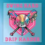 a baseball bat with a baseball and a pink shield with the text "SWING HARD DRIP HARDER" written on it.