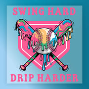 a baseball bat with a baseball and a pink shield with the text "SWING HARD DRIP HARDER" written on it.