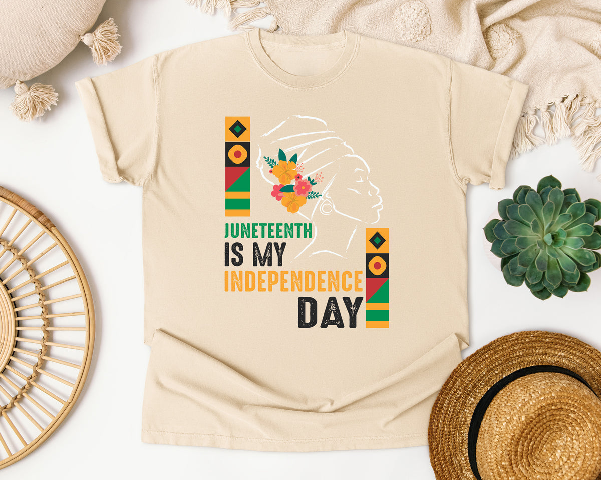 Juneteenth Is My Independence Day Comfort Colors Shirt