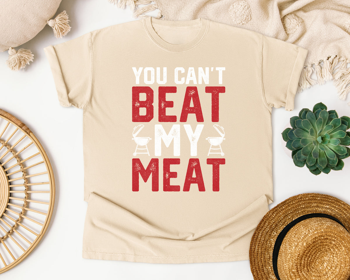 You Can't Beat My Meat Comfort Colors Shirt