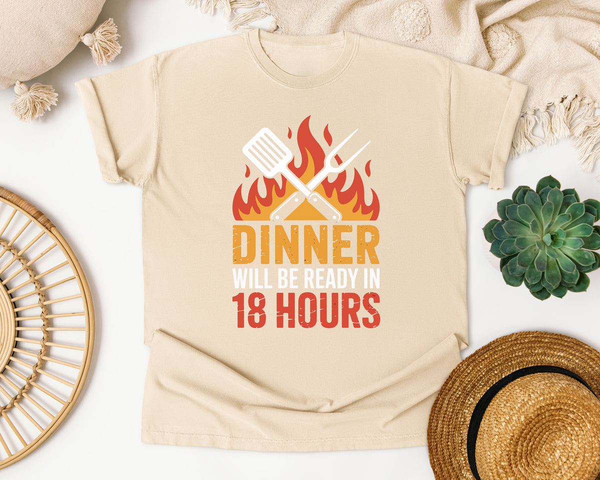 Dinner Ready In 18 Hours Comfort Colors Shirt
